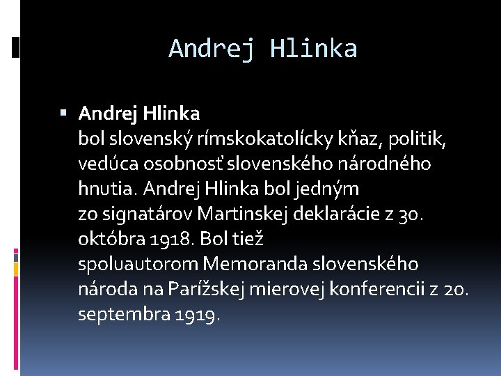 Andrej Hlinka bol slovenský rímskokatolícky kňaz, politik, vedúca osobnosť slovenského národného hnutia. Andrej Hlinka