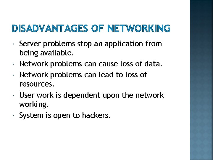 DISADVANTAGES OF NETWORKING Server problems stop an application from being available. Network problems can
