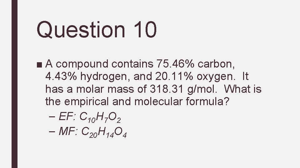 Question 10 ■ A compound contains 75. 46% carbon, 4. 43% hydrogen, and 20.