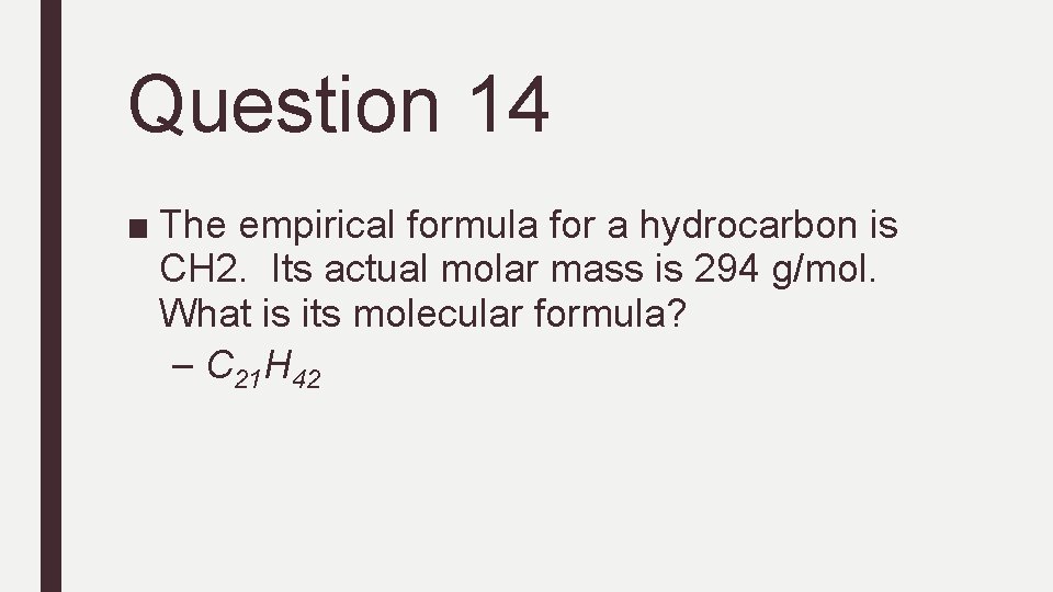 Question 14 ■ The empirical formula for a hydrocarbon is CH 2. Its actual