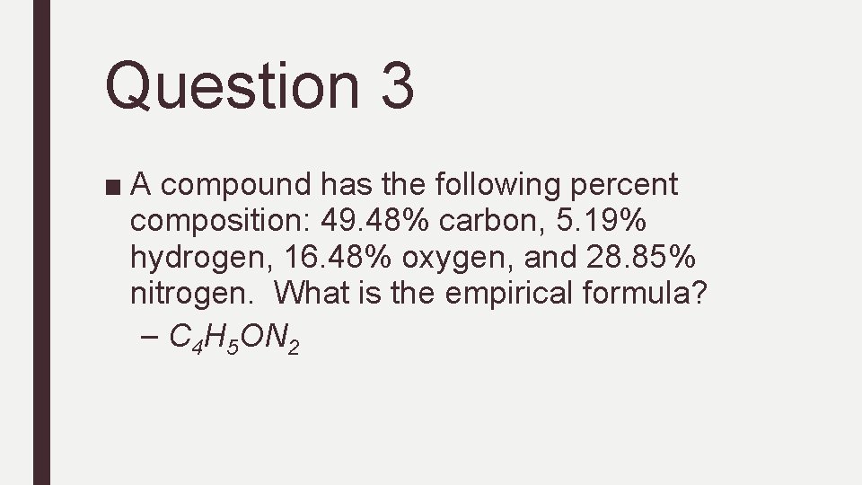 Question 3 ■ A compound has the following percent composition: 49. 48% carbon, 5. Question 3 ■ A compound has the following percent composition: 49. 48% carbon, 5.