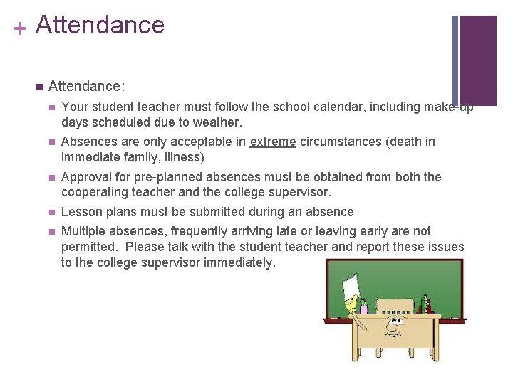 + Attendance n Attendance: n Your student teacher must follow the school calendar, including