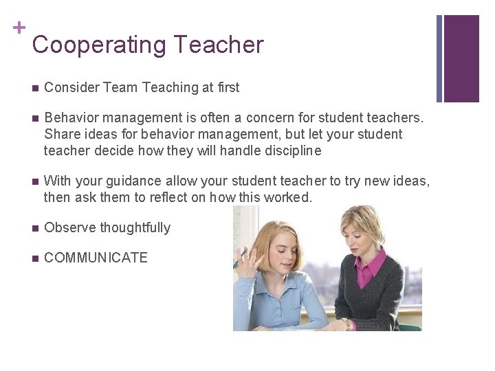 + Cooperating Teacher n Consider Team Teaching at first n Behavior management is often