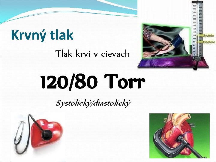 Krvný tlak Tlak krvi v cievach 120/80 Torr Systolický/diastolický 