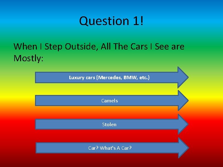 Question 1! When I Step Outside, All The Cars I See are Mostly: Luxury