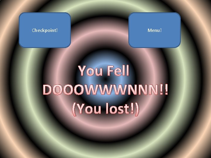 Checkpoint! Menu! You Fell DOOOWWWNNN!! (You lost!) 