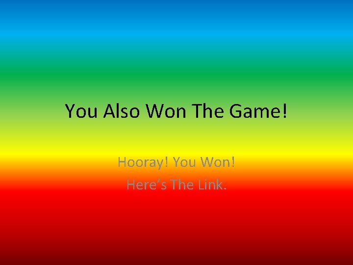 You Also Won The Game! Hooray! You Won! Here’s The Link. 