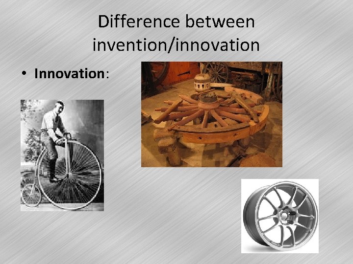 Difference between invention/innovation • Innovation: 