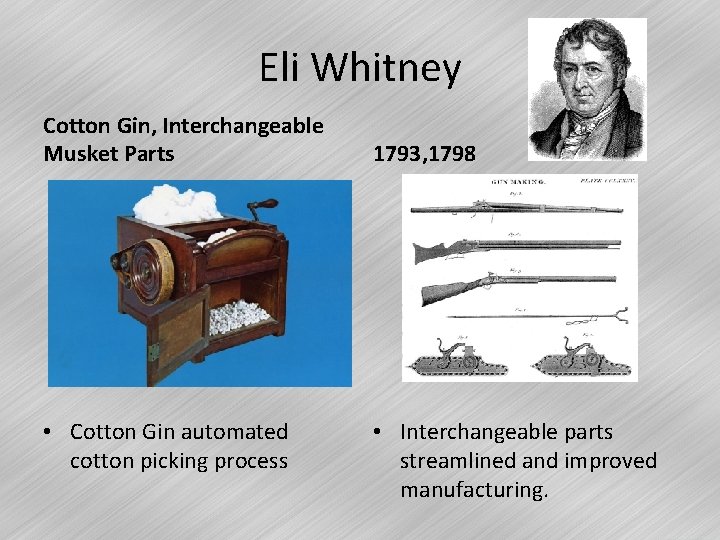 Eli Whitney Cotton Gin, Interchangeable Musket Parts • Cotton Gin automated cotton picking process