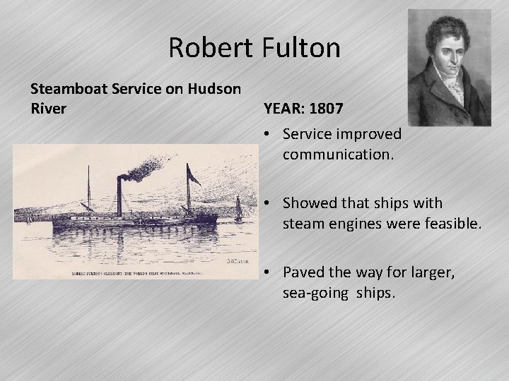 Robert Fulton Steamboat Service on Hudson River YEAR: 1807 • Service improved communication. •