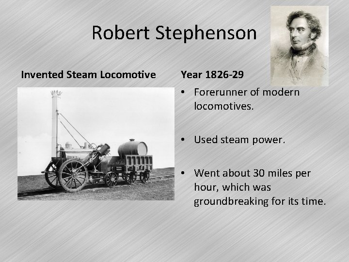 Robert Stephenson Invented Steam Locomotive Year 1826 -29 • Forerunner of modern locomotives. •