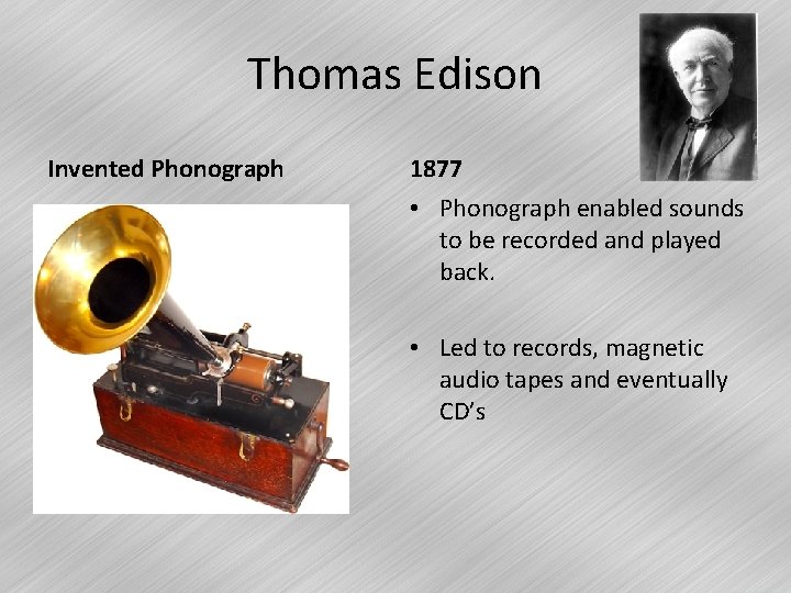 Thomas Edison Invented Phonograph 1877 • Phonograph enabled sounds to be recorded and played