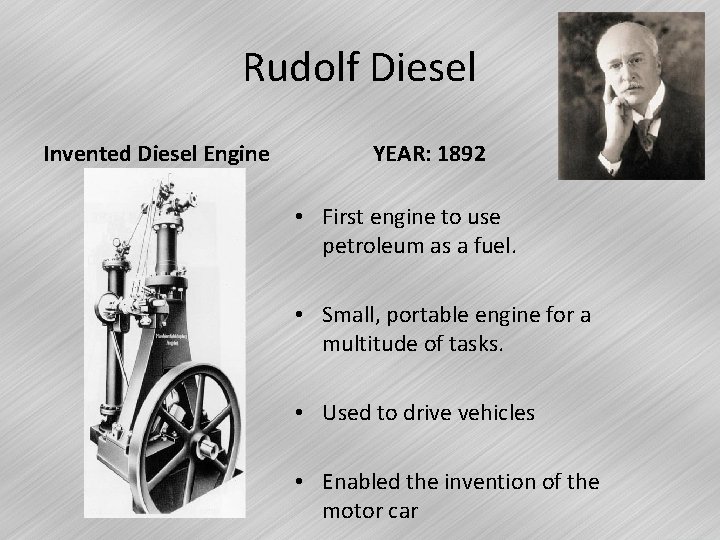 Rudolf Diesel Invented Diesel Engine YEAR: 1892 • First engine to use petroleum as