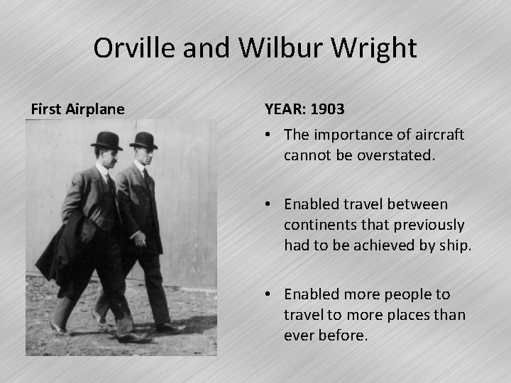 Orville and Wilbur Wright First Airplane YEAR: 1903 • The importance of aircraft cannot