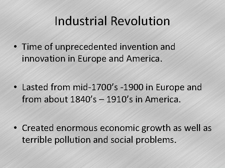 Industrial Revolution • Time of unprecedented invention and innovation in Europe and America. •