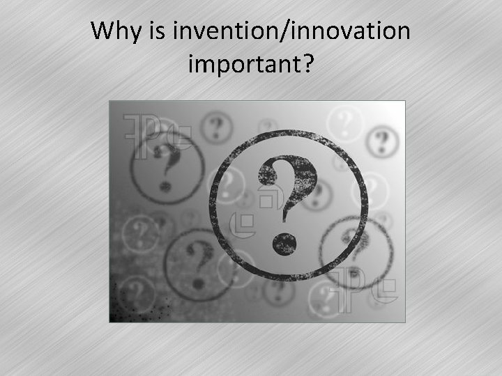 Why is invention/innovation important? 