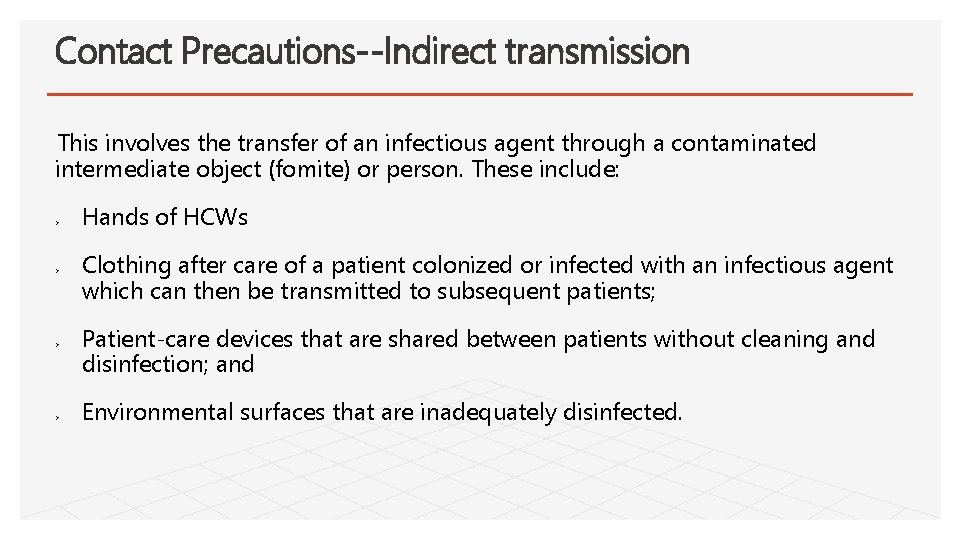 Contact Precautions--Indirect transmission This involves the transfer of an infectious agent through a contaminated