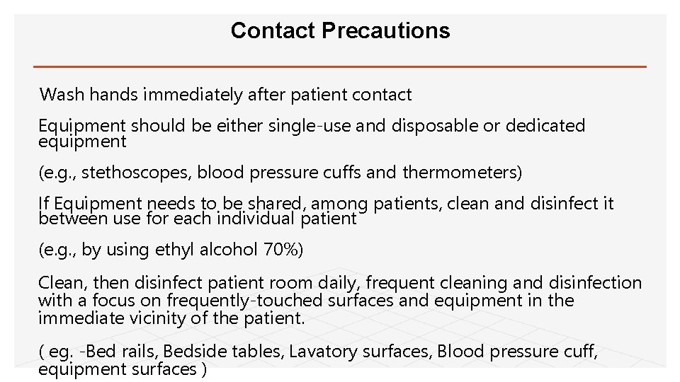 Contact Precautions Wash hands immediately after patient contact Equipment should be either single-use and