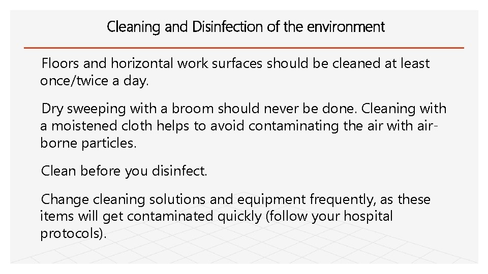 Cleaning and Disinfection of the environment Floors and horizontal work surfaces should be cleaned