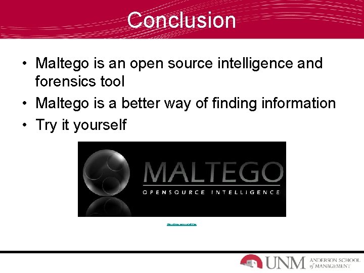Conclusion • Maltego is an open source intelligence and forensics tool • Maltego is
