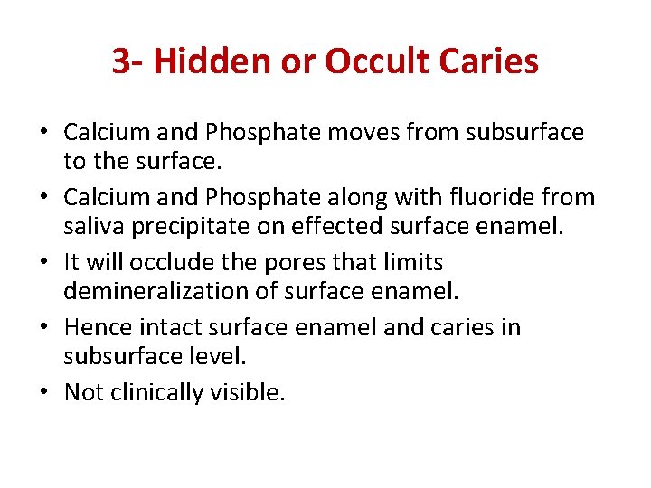 3 - Hidden or Occult Caries • Calcium and Phosphate moves from subsurface to
