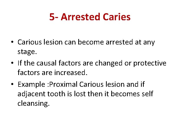 5 - Arrested Caries • Carious lesion can become arrested at any stage. •