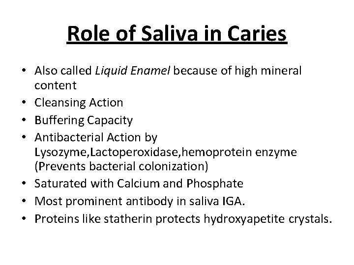 Role of Saliva in Caries • Also called Liquid Enamel because of high mineral Role of Saliva in Caries • Also called Liquid Enamel because of high mineral