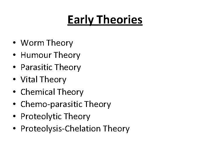 Early Theories • • Worm Theory Humour Theory Parasitic Theory Vital Theory Chemical Theory