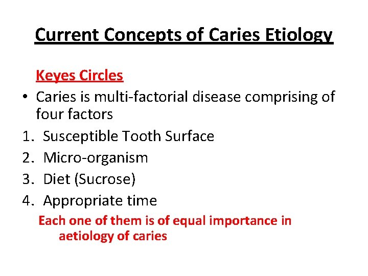 Current Concepts of Caries Etiology Keyes Circles • Caries is multi-factorial disease comprising of