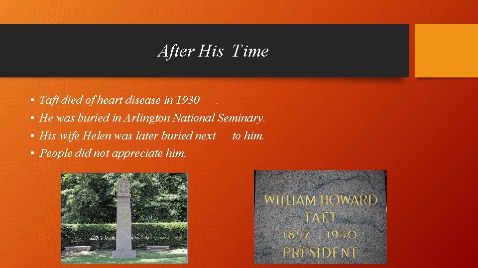 After His Time • • Taft died of heart disease in 1930. He was