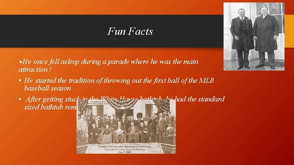Fun Facts • He once fell asleep during a parade where he was the