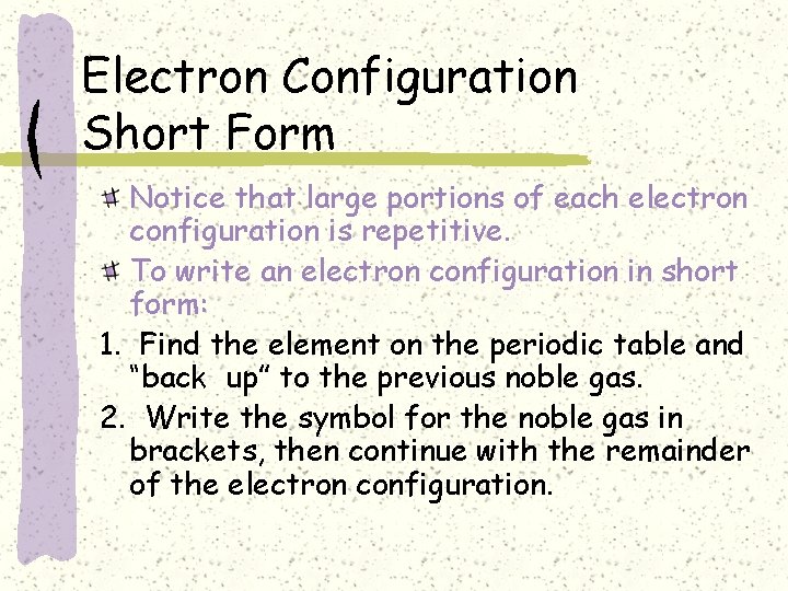 Electron Configuration Short Form Notice that large portions of each electron configuration is repetitive.