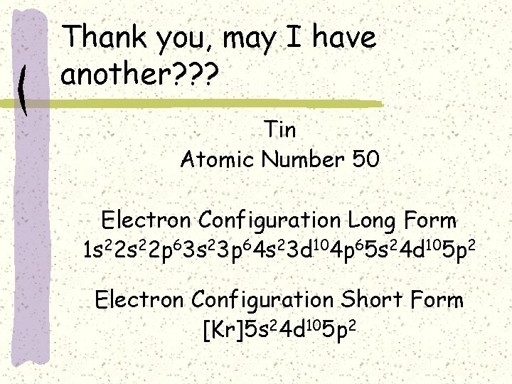 Thank you, may I have another? ? ? Tin Atomic Number 50 Electron Configuration