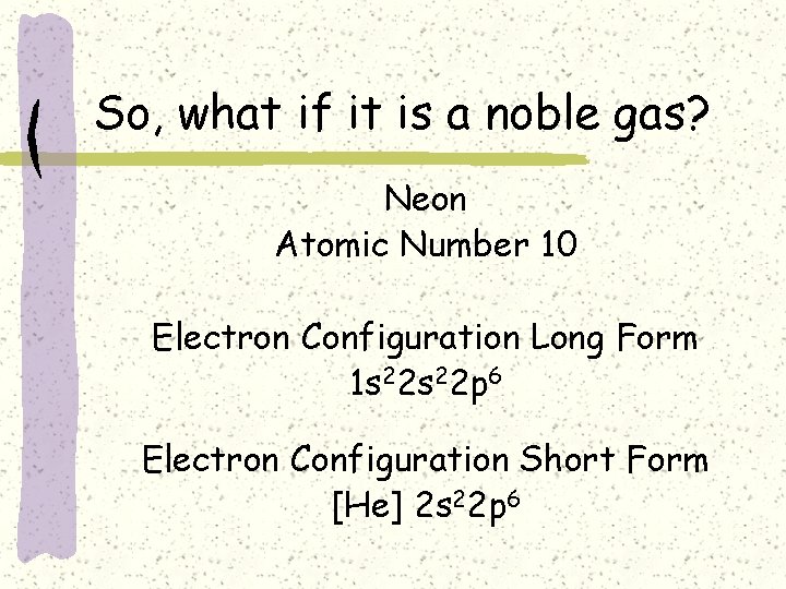 So, what if it is a noble gas? Neon Atomic Number 10 Electron Configuration