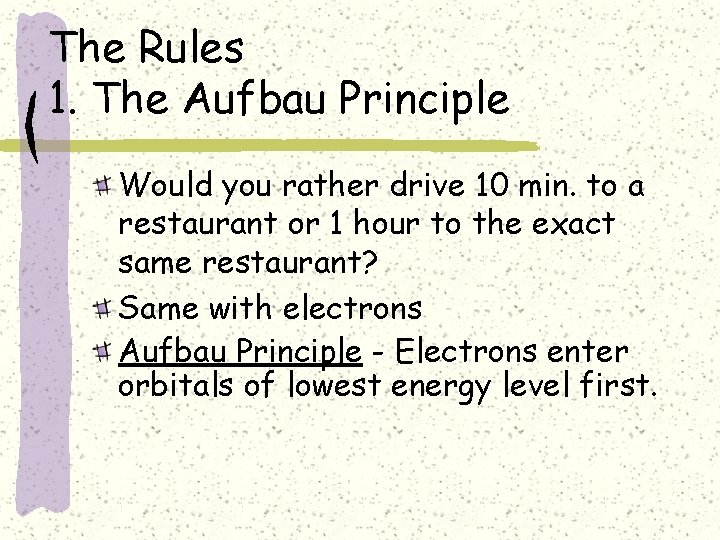 The Rules 1. The Aufbau Principle Would you rather drive 10 min. to a