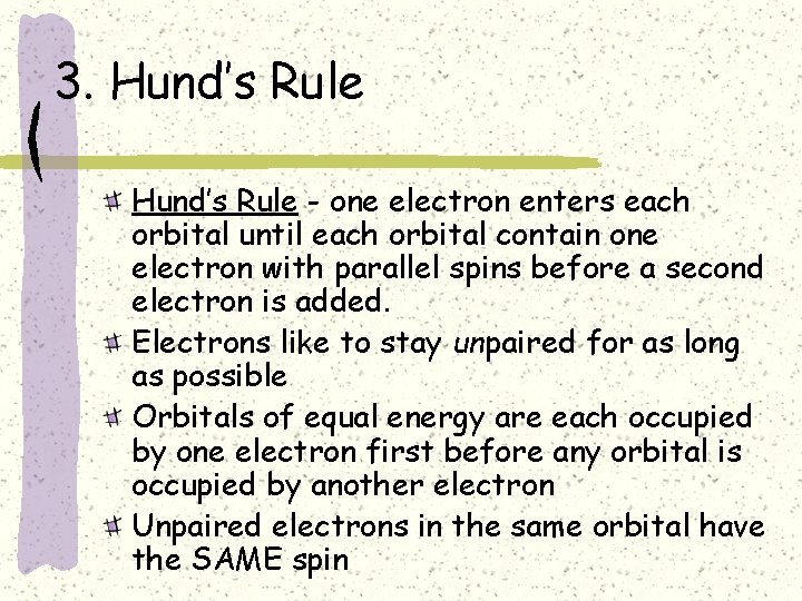 3. Hund’s Rule - one electron enters each orbital until each orbital contain one