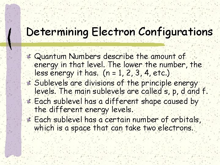 Determining Electron Configurations Quantum Numbers describe the amount of energy in that level. The