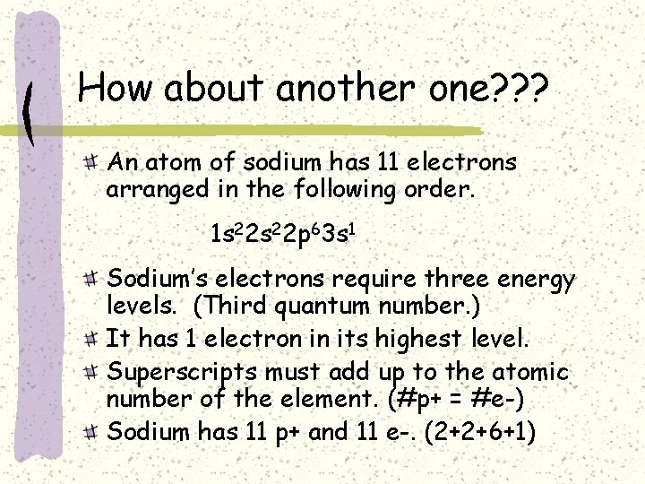 How about another one? ? ? An atom of sodium has 11 electrons arranged