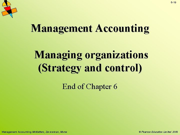6 -19 Management Accounting Managing organizations (Strategy and control) End of Chapter 6 Management