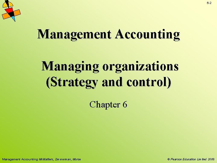 6 -2 Management Accounting Managing organizations (Strategy and control) Chapter 6 Management Accounting Mc.