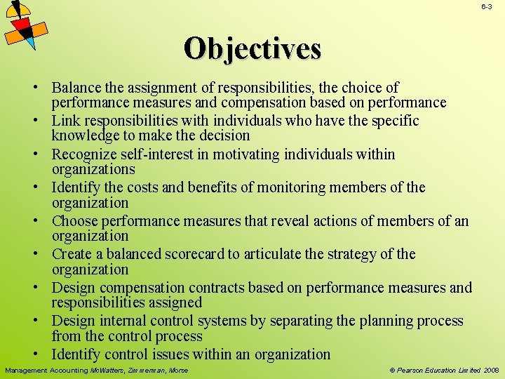 6 -3 Objectives • Balance the assignment of responsibilities, the choice of performance measures