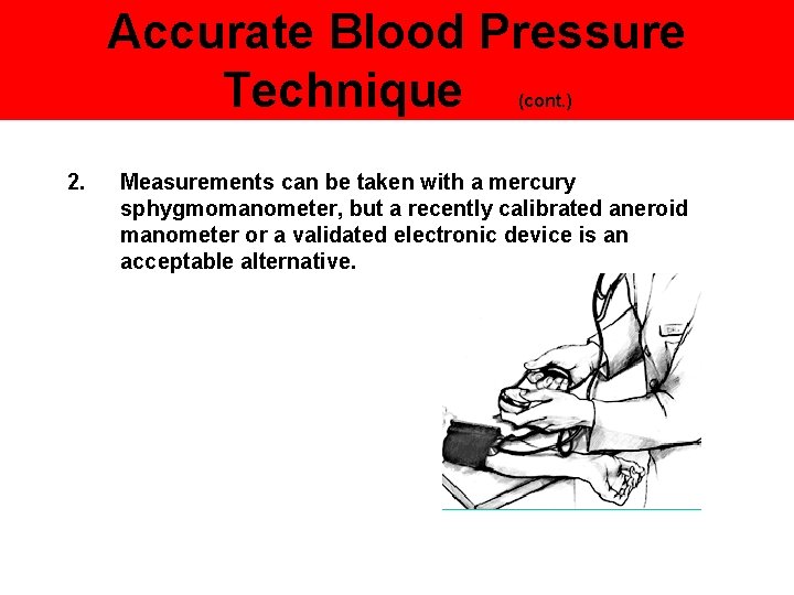 Accurate Blood Pressure Technique (cont. ) 2. Measurements can be taken with a mercury