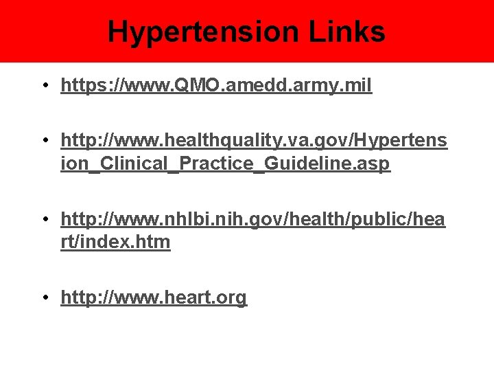 Hypertension Links • https: //www. QMO. amedd. army. mil • http: //www. healthquality. va.