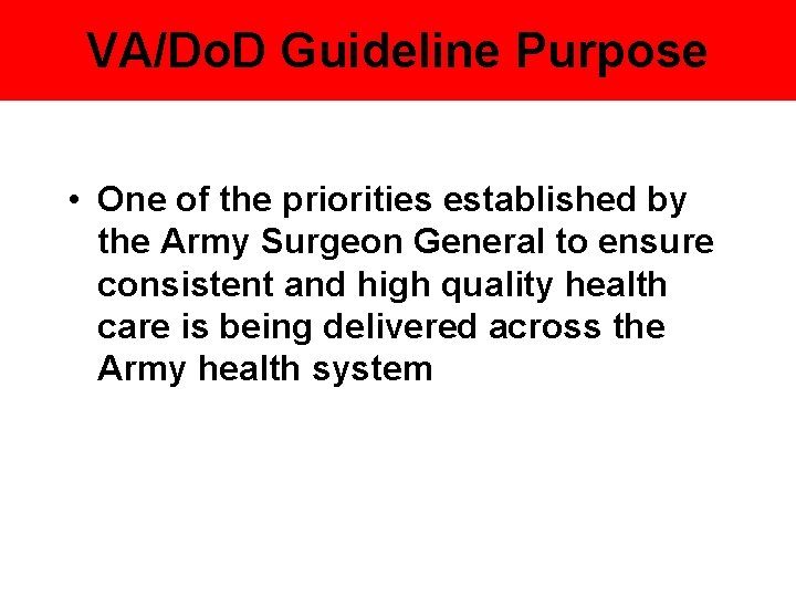 VA/Do. D Guideline Purpose • One of the priorities established by the Army Surgeon