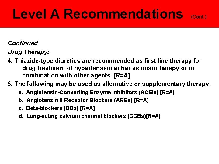 Level A Recommendations (Cont. ) Continued Drug Therapy: 4. Thiazide-type diuretics are recommended as