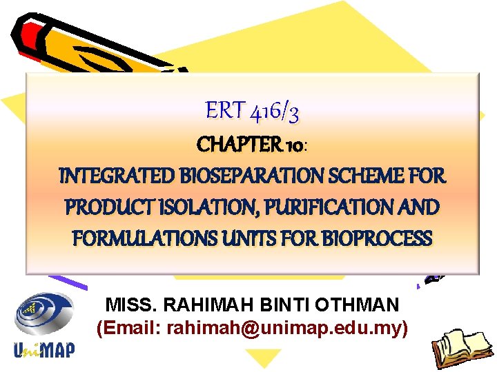 ERT 416/3 CHAPTER 10: INTEGRATED BIOSEPARATION SCHEME FOR PRODUCT ISOLATION, PURIFICATION AND FORMULATIONS UNITS