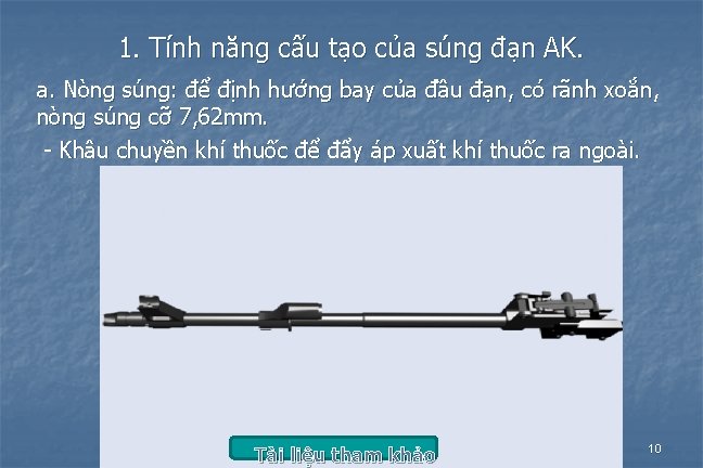 1. Tính năng cấu tạo của súng đạn AK. a. Nòng súng: để định 1. Tính năng cấu tạo của súng đạn AK. a. Nòng súng: để định