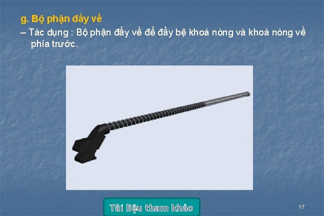 g. Bộ phận đẩy về – Tác dụng : Bộ phận đẩy về để