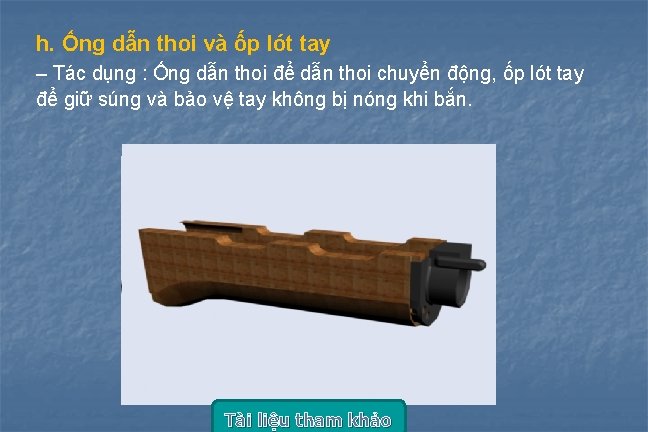 h. Ống dẫn thoi và ốp lót tay – Tác dụng : Ống dẫn