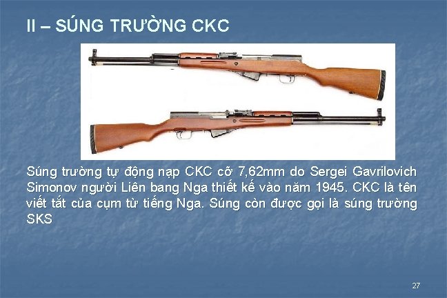 II – SÚNG TRƯỜNG CKC Súng trường tự động nạp CKC cỡ 7, 62